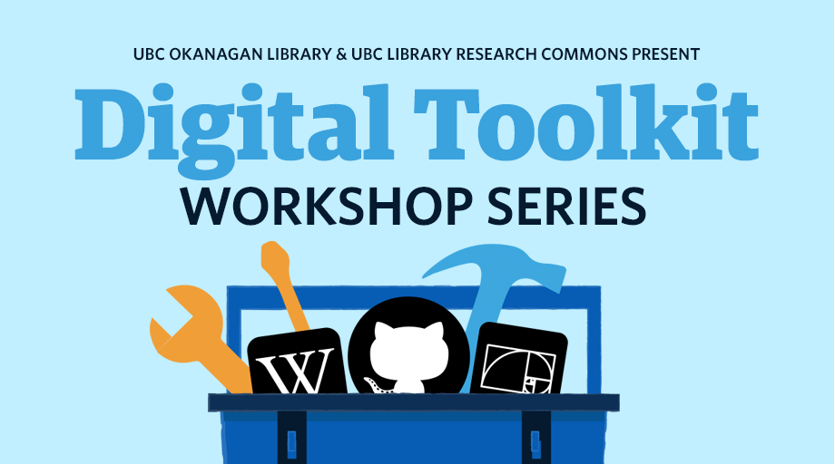 UBC Okanagan Library & UBC Library Research Commons Present: Digital Toolkit Workshop Series