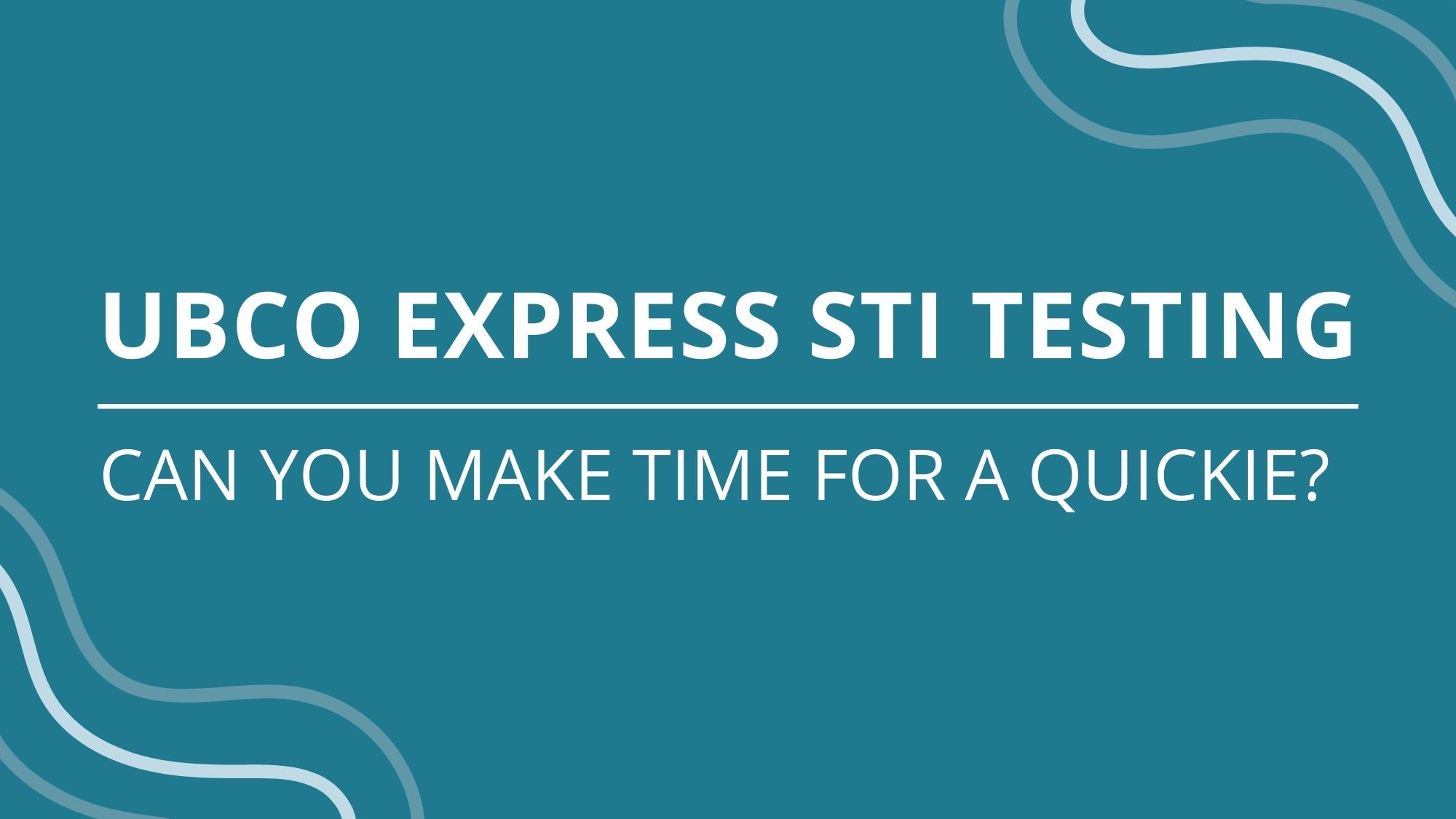 UBCO EXPRESS STI TESTING Can you make time for a quickie?