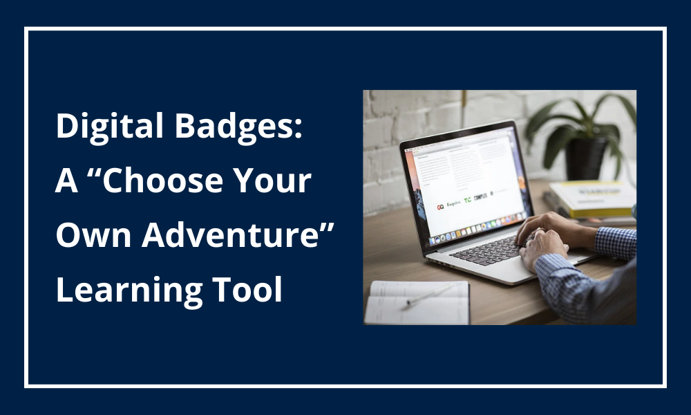 Digital Badges: A "Choose Your Own Adventure" Learning Tool