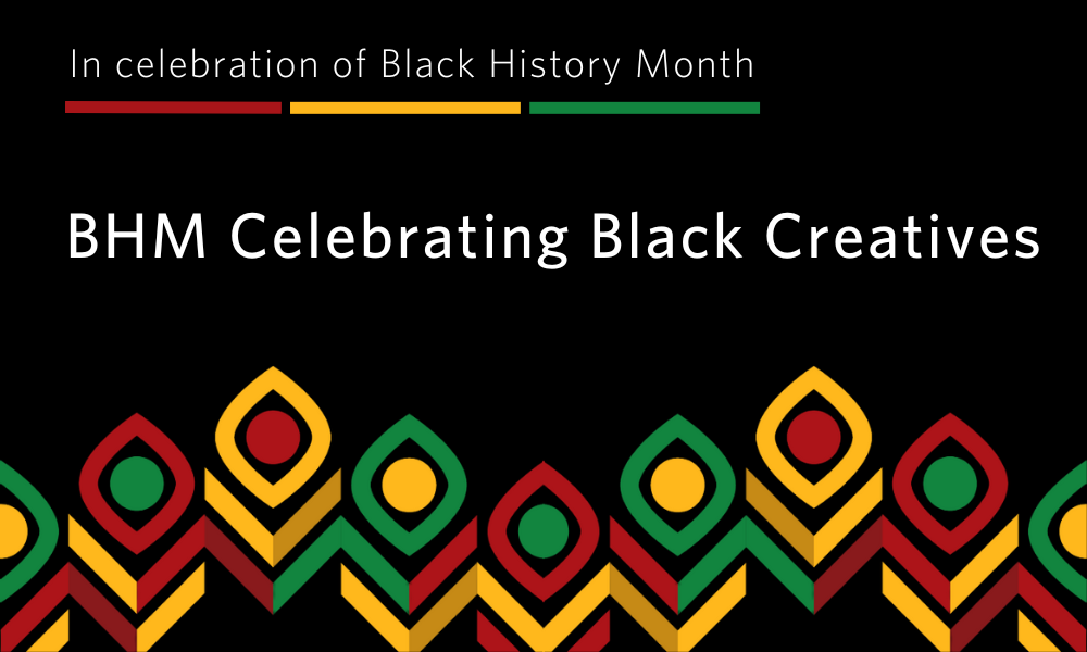 BHM Celebrating Black Creatives